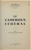 Le Cameroun fédéral (1), Essai de géographie physique