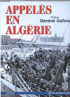 Appelés en Algérie. Préface du Général Gallois.