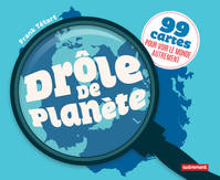 Drôle de planète. 99 cartes pour voir le monde autrement