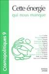 Cosmopolitiques N° 9 : Cette énergie qui nous manque, Cette énergie qui nous manque, Cette énergie qui nous manque