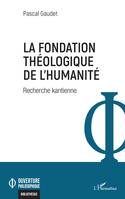 La fondation théologique de l'humanité, Recherche kantienne