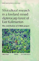 Silvicultural research in a lowland mixed dipterocarp forest of East Kalimantan - the contribution of STREK project, the contribution of STREK project