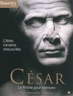 CESAR, LE RHONE POUR MEMOIRE - MUSEE DEPARTEMENTAL, L'ARLES ROMAINE RESSUSCITEE