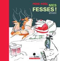 PERE NOEL MES FESSES !