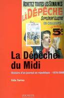 La Dépêche du Midi, histoire d'un journal en République, 1870-2000