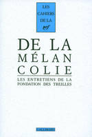 Les entretiens de la Fondation des Treilles, 1, De la Mélancolie, Les entretiens de la Fondation des Treilles