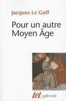 Pour un autre Moyen Age, Temps, travail et culture en Occident : 18 essais