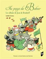 Au pays de Babar / les albums de Jean de Brunhoff