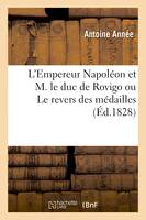 L'Empereur Napoléon et M. le duc de Rovigo ou Le revers des médailles