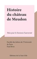 Histoire du château de Meudon, Thèse pour le Doctorat d'université