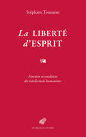 La Liberté d'esprit, Fonction et condition des intellectuels humanistes