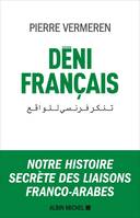 Déni français, Notre histoire secrète des liaisons franco-arabes