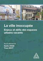 La ville inoccupée, Enjeux et défis des espaces urbains vacants