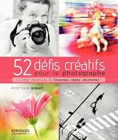 52 défis créatifs pour le photographe, Le cahier d'exercices de Composez, réglez, déclenchez !