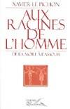 Aux racines de l'homme, de la mort à l'amour