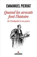 Quand les avocats font l'Histoire, De l'Antiquité à nos jours