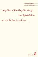 Lady Mary Wortley Montagu, Une épistolière au siècle des Lumières