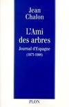 Journal / Jean Chalon, L'AMI DES ARBRES. Journal d'Espagne, journal d'Espagne, 1973-1998