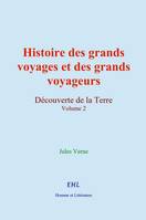 Histoire des grands voyages et des grands voyageurs, Découverte de la Terre (vol.2)