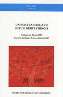 Un nouveau regard sur le droit chinois, COLLOQUE DU 30 MAI 2007, JOURNÉES JURIDIQUES FRANCO-CHINOISES 2007