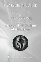 La magie dévoilée ou Principes de Science Occulte suvi du Manuel de l'étudiant magnétiseur