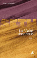 La réalité inconnue (tome 1)