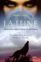 La lune - Influences, symbolisme et sortilèges, influences, symbolisme et sortilèges