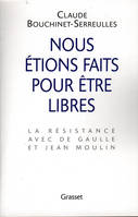 Nous étions faits pour être libres, la Résistance avec De Gaulle et Jean Moulin