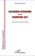 Kassandra Fukushima suivi de Prométhée 2071, Pièces librement inspirées d'Eschyle