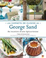 Les carnets de cuisine de George Sand, 80 recettes d'une épicurienne