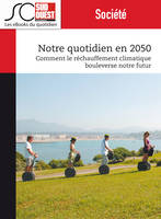 Notre quotidien en 2050, Comment le réchauffement climatique bouleverse notre futur