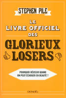 Le Livre officiel des glorieux losers, Pourquoi réussir quand on peut échouer en beauté ?