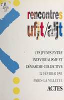 Les jeunes entre individualisme et démarche collective, Actes des Rencontres UFJT-ALJT, 12 février 1991
