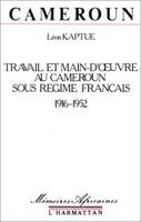 Cameroun, travail et main-d'oeuvre sous le régime français, 1916-1952, 1916-1952