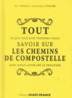 Tout ce que vous avez toujours voulu savoir sur les chemins de Compostelle sans jamais avoir osé le demander