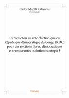 Introduction au vote électronique en république démocratique du congo pour des élections libres, démocratiques et transparentes : solution ou utopie ?