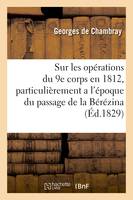 Sur les opérations du neuvième corps en 1812, particulièrement a l'époque du passage de la Bérézina