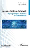 La numérisation du travail, Enjeux juridiques et sociaux en santé au travail