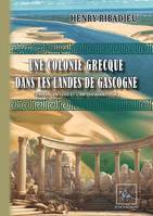 Une colonie grecque dans les Landes de Gascogne, (Entre l'an 1200 et l'an 550 avant J.-C.)