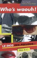 Who's waouh !, Le dico des pseudos