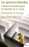 Les guerres bâtardes comment l'Occident perd les batailles du XXIe siècle, comment l'Occident perd les batailles du XXIe siècle