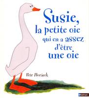 SUSIE LA PETITE OIE QUI EN AVAIT ASSEZ D ETRE UNE OIE