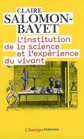 L'Institution de la science et l'expérience du vivant, méthode et expérience à l'Académie royale des sciences, 1666-1793