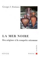 La mer Noire - des origines à la conquête ottomane, des origines à la conquête ottomane