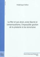 LA MER ET SON DROIT, ENTRE LIBERTE ET CONSENSUALISME, L'IMPOSSIBLE GESTION DE LA PIRATERIE ET DU TER