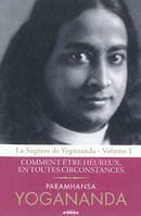 La sagesse de Yogananda, 1, Comment être heureux en toutes circonstances