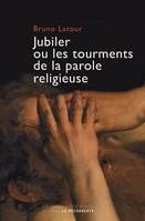 Jubiler ou les tourments de la parole religieuse