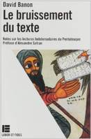 Le bruissement du texte: Notes sur les lectures hebdomadaires du Pentateuque Banon, David, notes sur les lectures hebdomadaires du Pentateuque