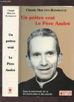 UN PRETRE VRAI:LE PERE ANDRE, dans la tourmente de la décolonisation et du Concile