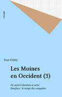 Les Moines en Occident (3), De saint Colomban à saint Boniface : le temps des conquêtes